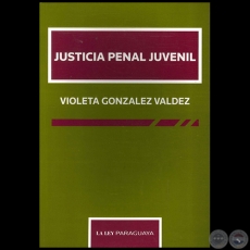 JUSTICIA PENAL JUVENIL - Autora: VIOLETA GONZLEZ VALDEZ - Ao: 2011